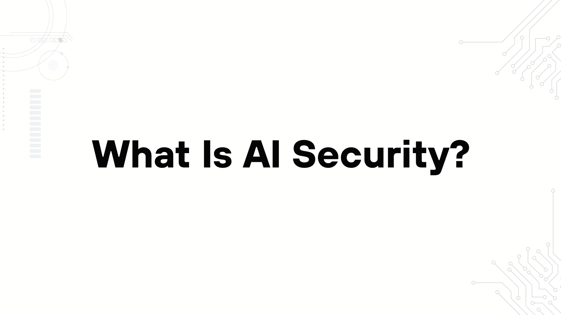 A minimalist presentation slide features a white background with faint, high-tech geometric patterns of lines, dots, and circuits in the corners. Large, bold black text in the center reads 'What Is AI Security? [Protecting Models, Data, and Trust]'.