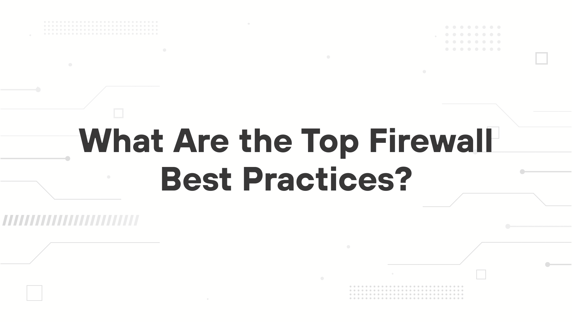 A minimalist presentation slide features a white background with faint, high-tech geometric patterns of lines, dots, and circuits in the corners. Large, bold black text in the center reads 'Firewall Best Practices'.